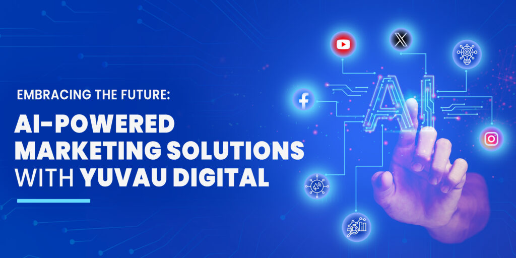 Embracing the Future: AI-Powered Marketing Solutions with Yuvau Digital
